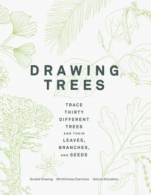 Drawing Trees: Trace Thirty Different Trees and Their Leaves, Branches, and Seeds (Guided Drawing Mindfulness Exercises Nature Educat