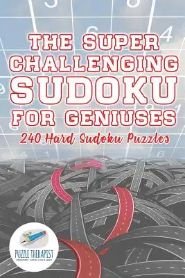 Super trudne sudoku dla geniuszy 240 trudnych łamigłówek sudoku - The Super Challenging Sudoku for Geniuses 240 Hard Sudoku Puzzles