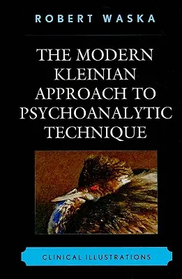 Współczesne kleinowskie podejście do technik psychoanalitycznych: Ilustracje kliniczne - The Modern Kleinian Approach to Psychoanalytic Technique: Clinical Illustrations