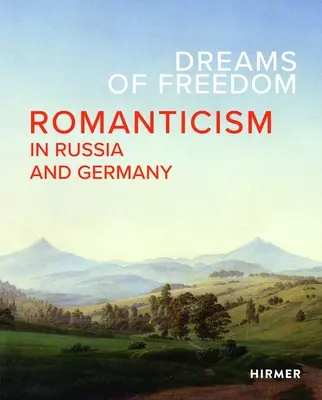 Marzenia o wolności: Romantyzm w Rosji i Niemczech - Dreams of Freedom: Romanticism in Russia and Germany