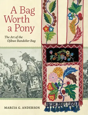 Torba warta kucyka: Sztuka torby Bandolier Ojibwe - A Bag Worth a Pony: The Art of the Ojibwe Bandolier Bag