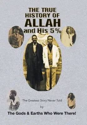 Prawdziwa historia Allaha i jego 5%: Największa historia nigdy nie opowiedziana przez Bogów i Ziemian, którzy tam byli! - The True History of Allah and His 5%: The Greatest Story Never Told by the Gods & Earths Who Were There!