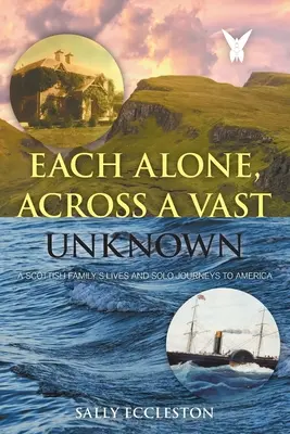 Każdy sam, przez rozległe nieznane: Życie szkockiej rodziny i jej samotna podróż do Ameryki - Each Alone, Across a Vast Unknown: A Scottish Family's Lives and Solo Journeys to America