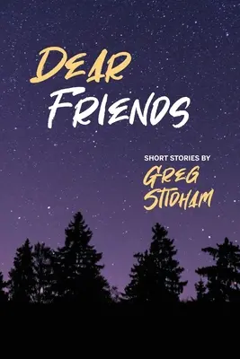 Drodzy przyjaciele: Krótkie historie Grega Stidhama - Dear Friends: Short Stories By Greg Stidham