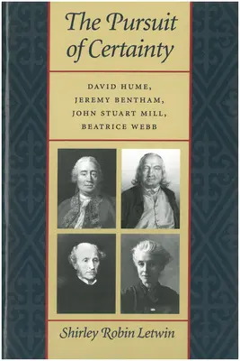 Pogoń za pewnością: David Hume, Jeremy Bentham, John Stuart Mill, Beatrice Webb - The Pursuit of Certainty: David Hume, Jeremy Bentham, John Stuart Mill, Beatrice Webb