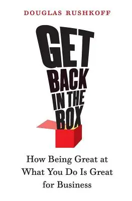 Get Back in the Box: Jak bycie świetnym w tym, co się robi, jest świetne dla biznesu - Get Back in the Box: How Being Great at What You Do Is Great for Business