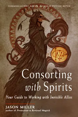 Consorting with Spirits: Twój przewodnik po pracy z niewidzialnymi sojusznikami - Consorting with Spirits: Your Guide to Working with Invisible Allies