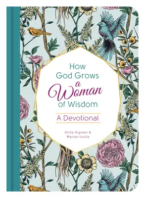 Jak Bóg wychowuje kobietę mądrą: Dewocjonalia - How God Grows a Woman of Wisdom: A Devotional