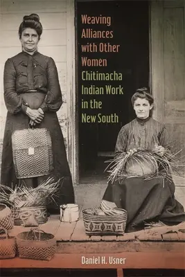 Tkanie sojuszy z innymi kobietami: Praca Indian Chitimacha na Nowym Południu - Weaving Alliances with Other Women: Chitimacha Indian Work in the New South