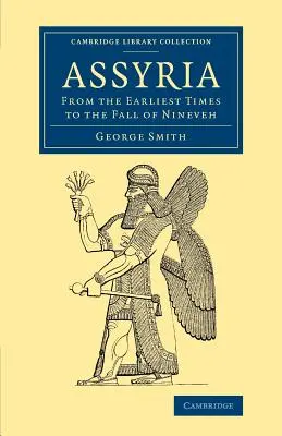 Asyria: Od najdawniejszych czasów do upadku Niniwy - Assyria: From the Earliest Times to the Fall of Nineveh