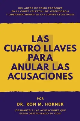 Cuatro Llaves para Anular las Acusaciones: Pozbądź się oskarżeń, które niszczą twoje życie! - Las Cuatro Llaves para Anular las Acusaciones: Desmantele las acusaciones que estn destruyendo su vida!