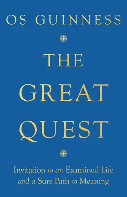 Wielkie zadanie: Zaproszenie do zbadanego życia i pewna ścieżka do sensu - The Great Quest: Invitation to an Examined Life and a Sure Path to Meaning