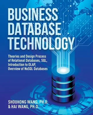 Technologia biznesowych baz danych (wydanie 2): Teorie i proces projektowania relacyjnych baz danych, SQL, wprowadzenie do OLAP, przegląd baz danych NoSQL - Business Database Technology (2nd Edition): Theories and Design Process of Relational Databases, SQL, Introduction to OLAP, Overview of NoSQL Database