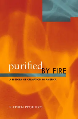 Oczyszczeni przez ogień: Historia kremacji w Ameryce - Purified by Fire: A History of Cremation in America
