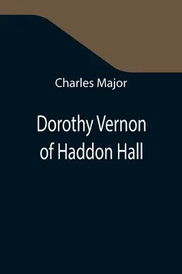 Dorothy Vernon z Haddon Hall - Dorothy Vernon of Haddon Hall