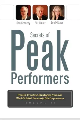 Secrets of Peak Performers II: Strategie tworzenia bogactwa od odnoszących największe sukcesy przedsiębiorców na świecie - Secrets of Peak Performers II: Wealth Creating Strategies from the World's Most Successful Entrepreneurs