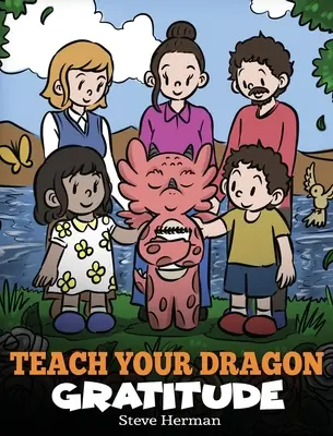 Naucz smoka wdzięczności: Opowieść o byciu wdzięcznym - Teach Your Dragon Gratitude: A Story About Being Grateful