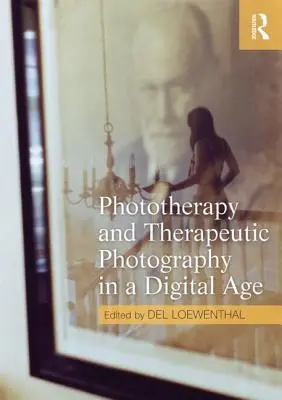 Fototerapia i fotografia terapeutyczna w erze cyfrowej - Phototherapy and Therapeutic Photography in a Digital Age