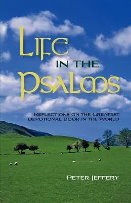 Życie w Psalmach: Refleksje na temat największej książki religijnej na świecie - Life in the Psalms: Reflections on the Greatest Devotional Book in the World