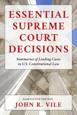 Najważniejsze orzeczenia Sądu Najwyższego: Streszczenia najważniejszych spraw z zakresu prawa konstytucyjnego Stanów Zjednoczonych, wydanie osiemnaste - Essential Supreme Court Decisions: Summaries of Leading Cases in U.S. Constitutional Law, Eighteenth Edition