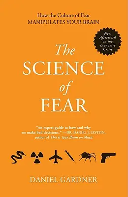 Nauka o strachu: jak kultura strachu manipuluje twoim mózgiem - The Science of Fear: How the Culture of Fear Manipulates Your Brain