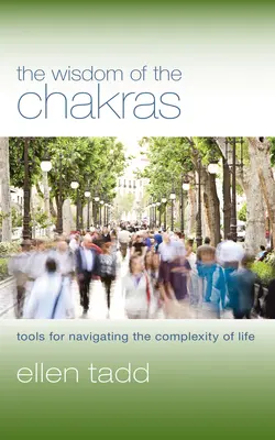 Mądrość czakr: Narzędzia do poruszania się po złożoności życia - The Wisdom of the Chakras: Tools for Navigating the Complexity of Life