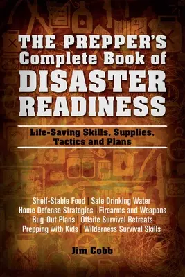 Kompletna książka gotowości na wypadek katastrofy: Umiejętności ratujące życie, zaopatrzenie, taktyka i plany - Prepper's Complete Book of Disaster Readiness: Life-Saving Skills, Supplies, Tactics and Plans