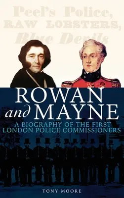 Rowan i Mayne: Biografia pierwszych komisarzy policji - Rowan and Mayne: A Biography of the First Police Commissioners