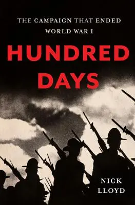 Sto dni: Kampania, która zakończyła I wojnę światową - Hundred Days: The Campaign That Ended World War I