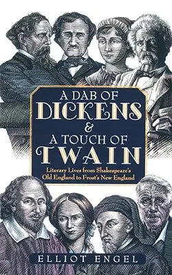 A Dab of Dickens & a Touch of Twain: Życie literackie od Starej Anglii Szekspira do Nowej Anglii Frosta - A Dab of Dickens & a Touch of Twain: Literary Lives from Shakespeare's Old England to Frost's New England