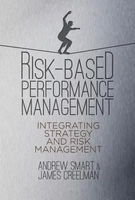 Zarządzanie wydajnością oparte na ryzyku: Integracja strategii i zarządzania ryzykiem - Risk-Based Performance Management: Integrating Strategy and Risk Management