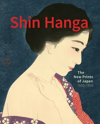 Shin Hanga: The New Prints of Japan. 1900--1950