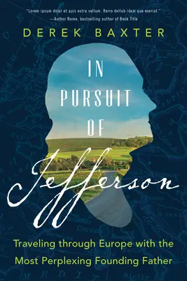 W pogoni za Jeffersonem: Podróż przez Europę z najbardziej kłopotliwym Ojcem Założycielem - In Pursuit of Jefferson: Traveling Through Europe with the Most Perplexing Founding Father