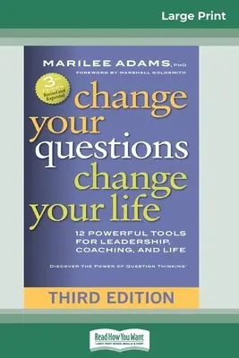 Zmień swoje pytania, zmień swoje życie: 12 potężnych narzędzi dla przywództwa, coachingu i życia (wydanie trzecie) - Change Your Questions, Change Your Life: 12 Powerful Tools for Leadership, Coaching, and Life (Third Edition)