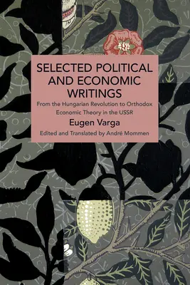 Wybrane pisma polityczne i ekonomiczne Eugena Vargi: Od rewolucji węgierskiej do ortodoksyjnej teorii ekonomicznej w ZSRR - Selected Political and Economic Writings of Eugen Varga: From the Hungarian Revolution to Orthodox Economic Theory in the USSR