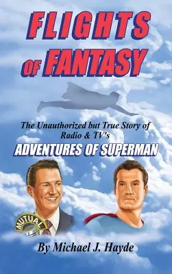Flights of Fantasy: Nieautoryzowana, ale prawdziwa historia radiowych i telewizyjnych przygód Supermana - Flights of Fantasy: The Unauthorized But True Story of Radio & Tv's Adventures of Superman
