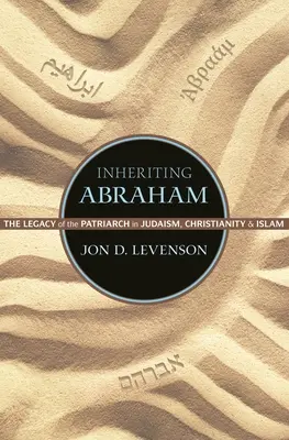 Dziedziczenie Abrahama: Dziedzictwo patriarchy w judaizmie, chrześcijaństwie i islamie - Inheriting Abraham: The Legacy of the Patriarch in Judaism, Christianity, and Islam