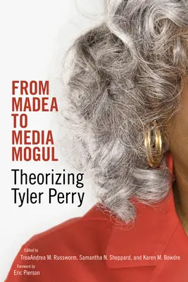 Od Madea do Media Mogul: Teoretyzowanie Tylera Perry'ego - From Madea to Media Mogul: Theorizing Tyler Perry