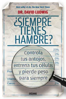 Siempre Tienes Hambre? Controla Tus Antojos, Entrena Tus Clulas Y Pierde Peso Para Siempre - Siempre Tienes Hambre?: Controla Tus Antojos, Entrena Tus Clulas Y Pierde Peso Para Siempre