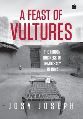 A Feast of Vultures: Ukryte interesy demokracji w Indiach - A Feast of Vultures: The Hidden Business of Democracy in India