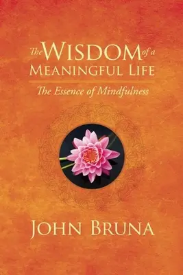 Mądrość sensownego życia: Istota uważności - The Wisdom of a Meaningful Life: The Essence of Mindfulness