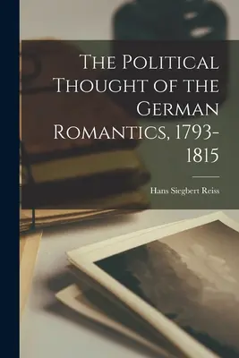 Myśl polityczna niemieckich romantyków, 1793-1815 - The Political Thought of the German Romantics, 1793-1815