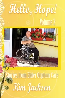 Witaj, nadziejo! Historie z opieki nad starszymi sierotami - Hello, Hope!: Stories from Elder Orphan Care