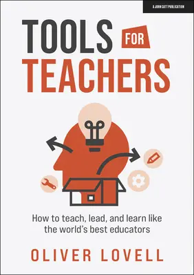 Narzędzia dla nauczycieli: Jak uczyć, przewodzić i uczyć się jak najlepsi nauczyciele na świecie - Tools for Teachers: How to Teach, Lead and Learn Like the World's Best Educators