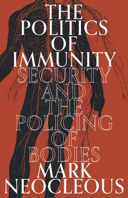 Polityka nietykalności: Bezpieczeństwo i kontrola ciał - The Politics of Immunity: Security and the Policing of Bodies