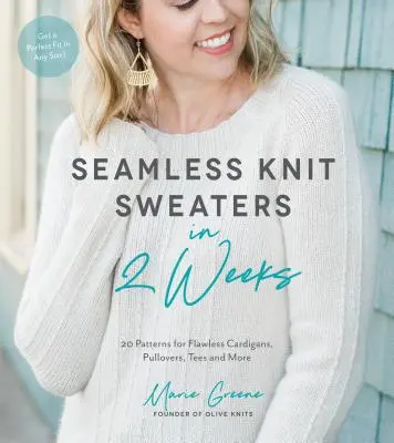Swetry bezszwowe w 2 tygodnie: 20 wzorów na bezbłędne kardigany, pulowery, koszulki i nie tylko - Seamless Knit Sweaters in 2 Weeks: 20 Patterns for Flawless Cardigans, Pullovers, Tees and More