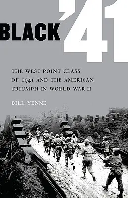 Black '41: Klasa West Point z 1941 roku i amerykański triumf w II wojnie światowej - Black '41: The West Point Class of 1941 and the American Triumph in World War II