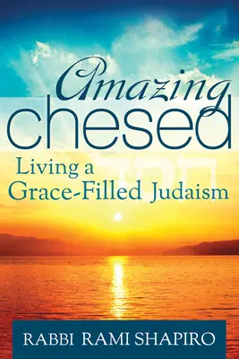 Amazing Chesed: Życie w judaizmie pełnym łaski - Amazing Chesed: Living a Grace-Filled Judaism