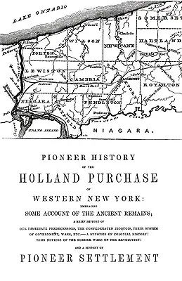 Pionierska historia zakupu ziemi Holland w zachodnim Nowym Jorku, obejmująca opis starożytnych pozostałości - Pioneer History of the Holland Land Purchase of Western New York Embracing Some Account of the Ancient Remains