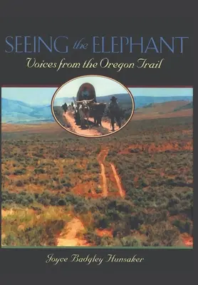 Seeing the Elephant: Głosy ze szlaku oregońskiego - Seeing the Elephant: Voices from the Oregon Trail